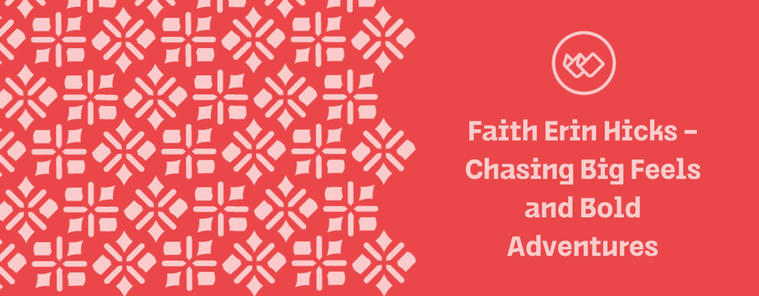 Faith Erin Hicks – Chasing Big Feels and Bold Adventures